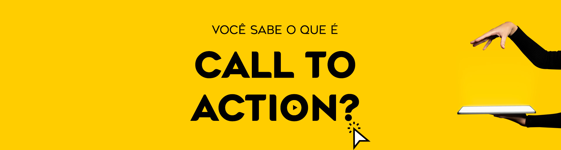 Você sabe o que é Call-To-Action? | Blog Virtua Brasil
