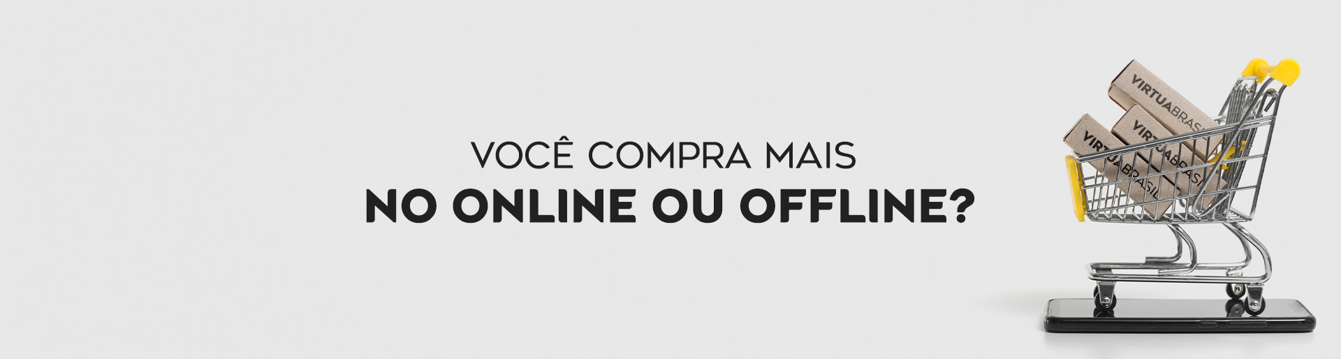 Você compra mais no online ou offline | Blog Virtua Brasil