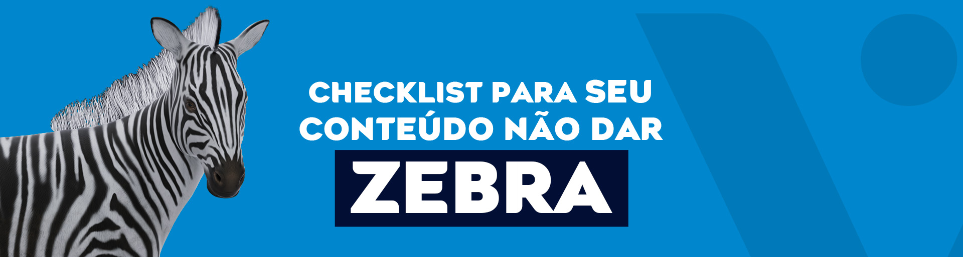Checklist para seu conteúdo não dar zebra | Blog Virtua Brasil